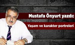 Mustafa Önyurt yazdı: "Yaşam ve karakter portreleri"