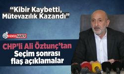 CHP'li Ali Öztunç'tan Seçim sonrası flaş açıklamalar: "Kibir Kaybetti, Mütevazılık Kazandı"