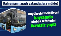 Kahramanmaraş Büyükşehir Belediyesi bayramda otobüs seferlerini ücretsiz yaptı