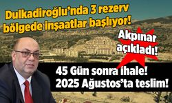 Dulkadiroğlu'nda 3 rezerv bölgede inşaatlar başlıyor: 2025 Ağustos'ta teslim!