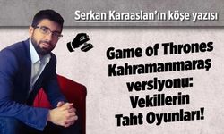 Game of Thrones Kahramanmaraş Versiyonu: Vekillerin Taht Oyunları!