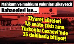 Ziyaret Süreleri 1,5 Saate Çıktı Ama Türkoğlu Cezaevi’nde 35 Dakikada Bitiyor!