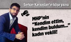 MHP'nin “Kendim ettim kendim buldum...” kadın vekili!