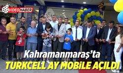 Kahramanmaraş'ta Turkcell Ay Mobile açıldı