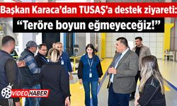 Başkan Karaca’dan TUSAŞ’a destek ziyareti: "Teröre boyun eğmeyeceğiz!"