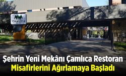 Şehrin Yeni Mekânı Çamlıca Restoran, Misafirlerini Ağırlamaya Başladı