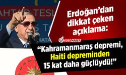 Cumhurbaşkanı Erdoğan: "Kahramanmaraş depremi, Haiti depreminden 15 kat daha güçlüydü!"