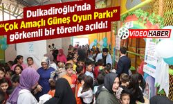 Dulkadiroğlu'nda "Çok Amaçlı Güneş Oyun Parkı" görkemli bir törenle açıldı