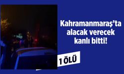 Kahramanmaraş’ta silahlı saldırı: 1 ölü