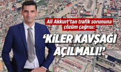 Ali Akkurt'tan trafik sorununa çözüm çağrısı: 'Kiler Kavşağı açılmalı!'