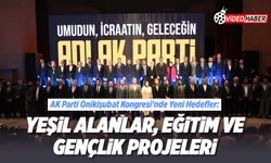 AK Parti Onikişubat Kongresi’nde yeni hedefler: Yeşil alanlar, eğitim ve gençlik projeleri