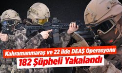 Kahramanmaraş ve 22 İlde DEAŞ Operasyonu: 182 Şüpheli Yakalandı