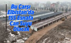 Bu Çarşı Elbistan’da 155 Esnafa Can Suyu Olacak