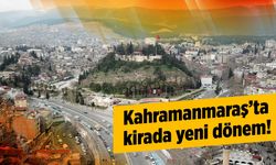 Kahramanmaraş'ta kirada yeni dönem!