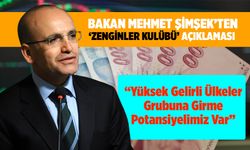 Bakan Şimşek: “Yüksek Gelirli Ülkeler Grubuna Girme Potansiyelimiz Var’’