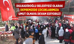 Dulkadiroğlu Belediyesi Olarak Depremzede Çocuklarımıza Umut Olmaya Devam Ediyoruz