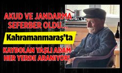 AKUT ve Jandarma Seferber Oldu! Kahramanmaraş’ta Kaybolan Şahıs Aranıyor