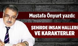 Mustafa Önyurt yazdı: "Şehirde insan halleri ve karakterler"