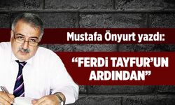 Mustafa Önyurt yazdı: "Ferdi Tayfur'un ardından"