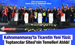 Kahramanmaraş’ta Ticaretin Yeni Yüzü: Toptancılar Sitesi’nin Temelleri Atıldı