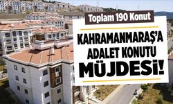 Kahramanmaraş’a Adalet Konutu Müjdesi! Toplam 190 Konut