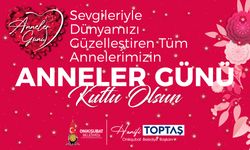 Başkan Toptaş’tan Anneler Günü Mesajı: "Anneler, Hayat Boyu Yol Göstericimizdir"