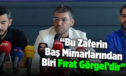 Bu Zaferin Baş Mimarlarından Biri Fırat Görgel’dir”