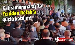 Kahramanmaraş'ta Yeniden Refah'a Güçlü Katılım