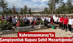 Kahramanmaraş'ta Şampiyonluk Kupası Şehit Mezarlığında!