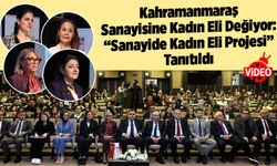 Kahramanmaraş Sanayisine Kadın Eli Değiyor: "Sanayide Kadın Eli Projesi" Tanıtıldı