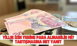 "Yıllık İzin Yerine Para Alınabilir mi?" Tartışmasına Net Yanıt