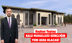 Başkan Toptaş Kale Mahallesi Gençliğin Yeni Üssü Olacak!