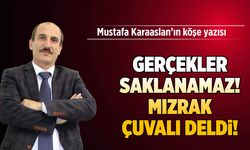 Gerçekler saklanamaz! Mızrak çuvalı deldi!