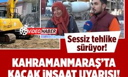 Kahramanmaraş’ta kaçak inşaat uyarısı: Sessiz tehlike sürüyor! "Acil dur denmeli..."