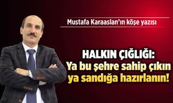 Halkın çığlığı: Ya bu şehre sahip çıkın ya sandığa hazırlanın!