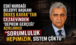 Eski Nurdağı Belediye Başkanı Ökkeş Kavak'tan Cezaevinden 'Deprem Gerçeği' Açıklaması: "Sorumluluk Hepimizin, Sistem Çöktü"