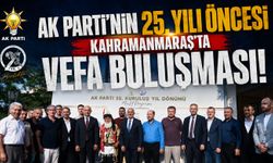AK Parti’nin 25. yılı öncesi Kahramanmaraş’ta vefa buluşması