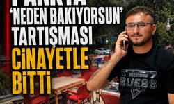 Parkta ‘Neden bakıyorsun’ tartışması cinayetle bitti