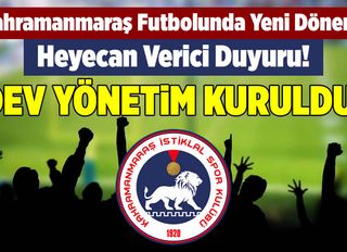 Kahramanmaraş futbolunda yeni dönem: İstiklal Spor’un dev yönetimi kuruldu!