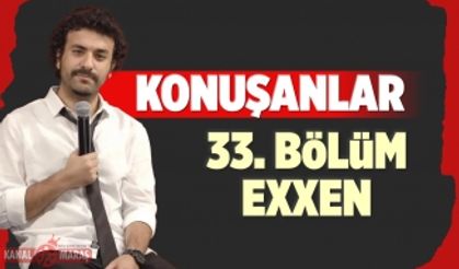 (KONUŞANLAR 33. BÖLÜM İZLE) Exxen son bölüm tek parça