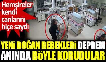 Hemşireler yeni doğan bebekleri deprem anında böyle korudular