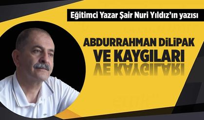 Eğitimci Yazar Şair Nuri Yıldız yazdı: Abdurrahman Dilipak ve Kaygıları