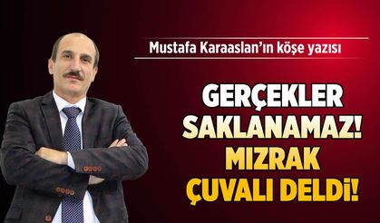 Gerçekler saklanamaz! Mızrak çuvalı deldi!