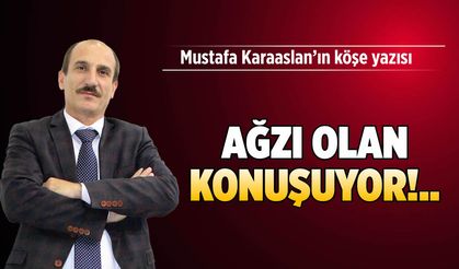 Ağzı olan konuşuyor!..
