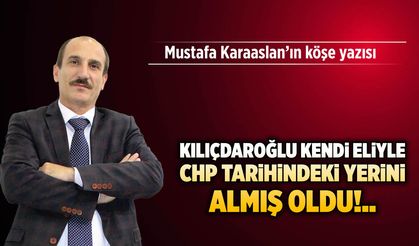 Kılıçdaroğlu kendi eliyle CHP tarihindeki yerini almış oldu!..