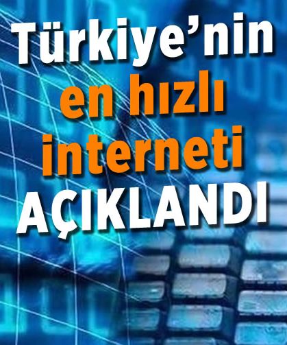 Türkiye'nin en hızlı interneti açıklandı