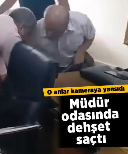 Müdür odasında dehşet saçtı! O anlar kameraya yansıdı