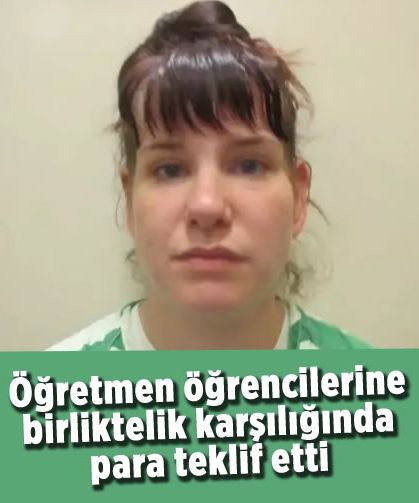 Öğretmen öğrencilerine birliktelik karşılığında para teklif etti