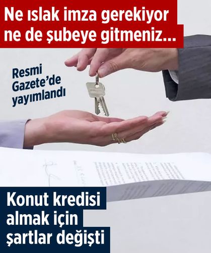 Ne ıslak imza gerekiyor ne de şubeye gitmeniz... Resmi Gazete'de yayımlandı! Konut kredisi almak için şartlar değişti