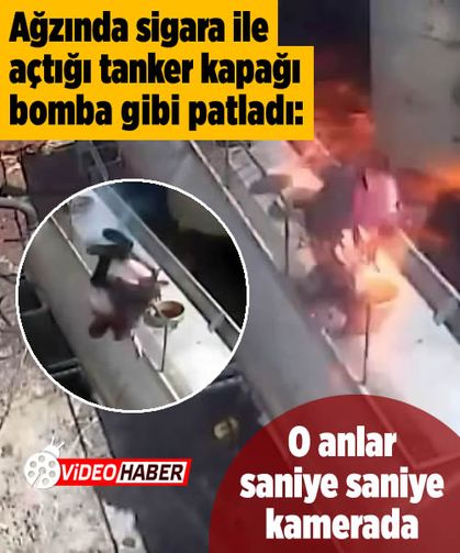 Ağzında sigara ile açtığı tanker kapağı bomba gibi patladı: O anlar saniye saniye kamerada